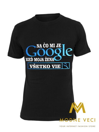 Vtipné tričko K čemu mi je Google